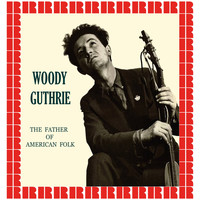 Woody Guthrie - The Father Of American Folk (Hd Remastered Edition)