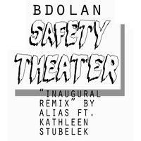 B. Dolan - Safety Theater (Inaugural Remix) [feat. Alias & Kathleen Stubelek] (Explicit)
