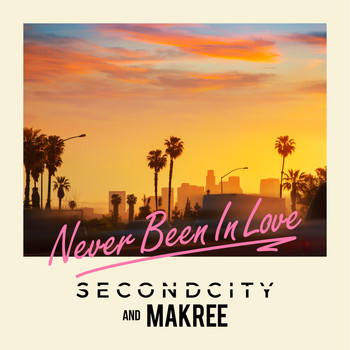Secondcity & Makree - Never Been In Love