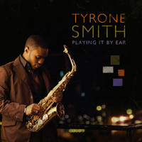 Tyrone Smith - Playing It by Ear