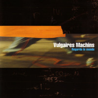 Vulgaires Machins - Regarde le monde