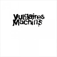 Vulgaires Machins - Vulgaires Machins