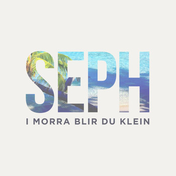 Seph - I Morra Blir Du Klein