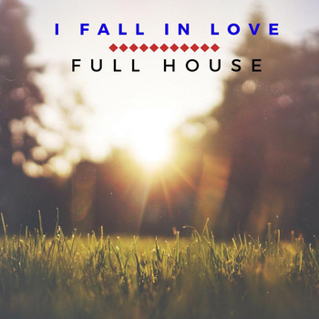 Full House - I Fall In Love