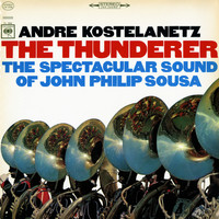 André Kostelanetz - The Thunderer: The Spectacular Sound of John Philip Sousa