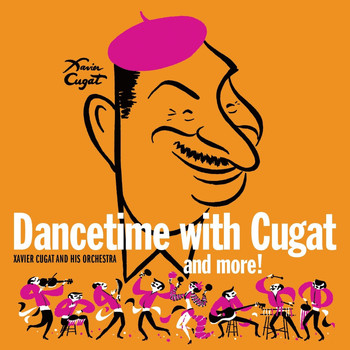 Xavier Cugat - Dancetime with Cugat and More!