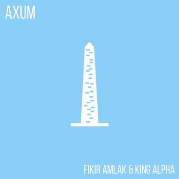 Fikir Amlak and King Alpha - Axum