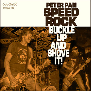 Peter Pan Speedrock - Buckle Up & Shove It!