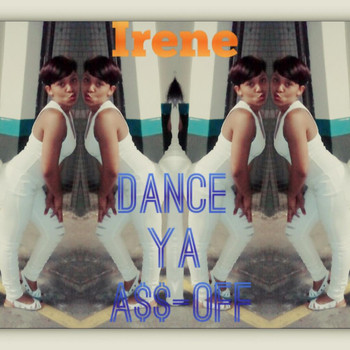 Irene - Dance Ya A$$ Off (EDM)