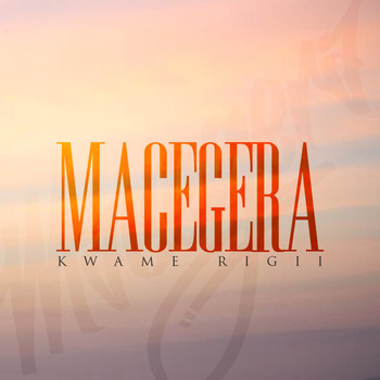 Kwame Rígíi - Macegera