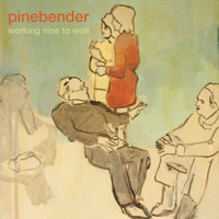 Pinebender - Working Nine to Wolf