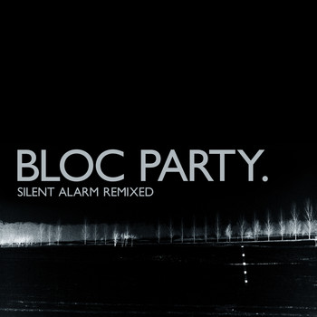 Bloc Party - Silent Alarm (Remixed)