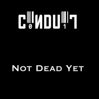 C0ndu1t - Not Dead Yet