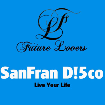 SanFran D!5co - Live Your Life