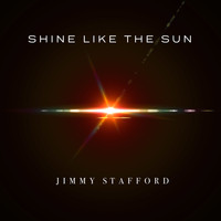 Jimmy Stafford - Shine Like the Sun