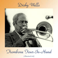 Dicky Wells - Trombone Four-In-Hand (Remastered 2018)