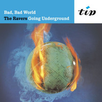 The Ravers - Bad Bad World: Ravers Going Underground