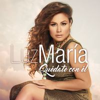 Luz María - Quédate Con Él