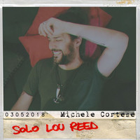 Michele Cortese - Solo Lou Reed