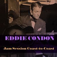 Eddie Condon - Eddie Condon: Jam Session Coast-To-Coast