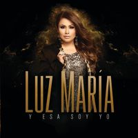 Luz María - Y Esa Soy Yo