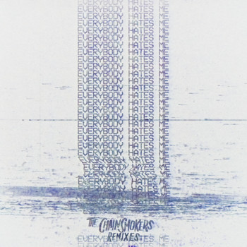 The Chainsmokers - Everybody Hates Me - Remixes