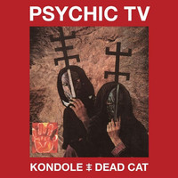 Psychic TV - Kondole / Dead Cat