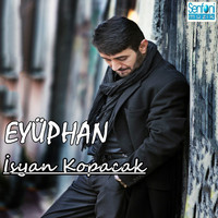 Eyüphan - İsyan Kopacak
