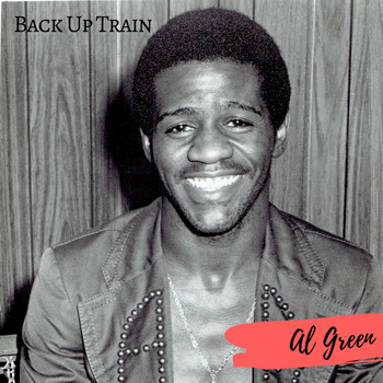 Al Green - Back Up Train