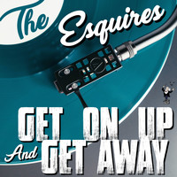 The Esquires - Get on up and Get Away