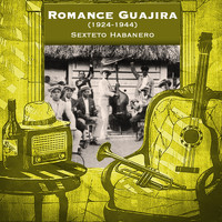 Sexteto Habanero - Romance Guajira (1924-1944)