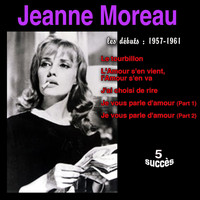 Jeanne Moreau - Jeanne Moreau: Les débuts 1957-1961 (5 Succès)