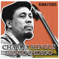 Charles Mingus - Mood Indigo (Remastered)