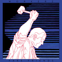 Workerz - Fake Friends