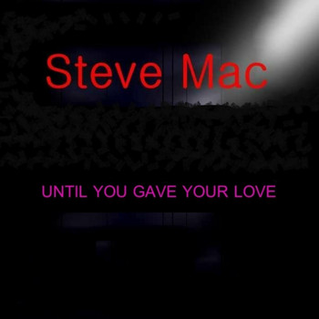 Steve Mac - Until You Gave Your Love