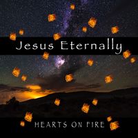 Hearts on Fire - Jesus Eternally