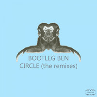 Bootleg Ben - Circle (The Remixes)