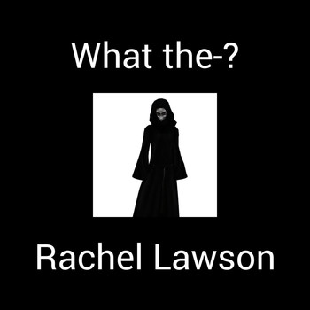Rachel Lawson - What the-?
