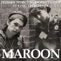 Maroon - Fresher Than This (Doesn't Exist) (DJ King Tech Remix)