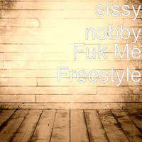 Sissy Nobby - Fuk Me Freestyle (Explicit)