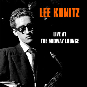 Lee Konitz - Live At The Midway Lounge