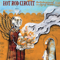 Hot Rod Circuit - The Underground Is a Dying Breed