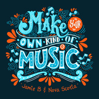 Jamie B & Nova Scotia - Make Your Own Kind of Music
