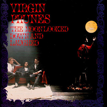 Virgin Prunes / - The Moon Looked Down And Laughed