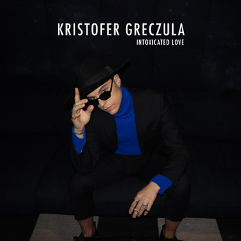 Kristofer Greczula - Intoxicated Love