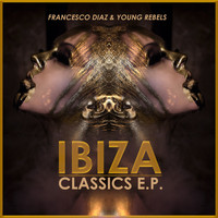 Francesco Diaz & Young Rebels - Ibiza Classics E.P.