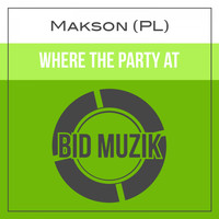 Makson (PL) - Where the Party At (Original Mix)