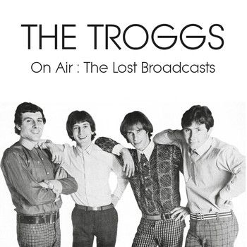 The Troggs - On Air : The Lost Broadcasts