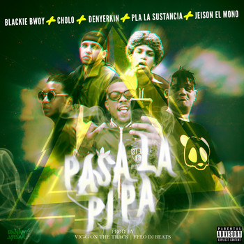 BLACKIEBWOY featuring Cholo, Denyerkin, Jeison el Mono, Pla la Sustancia - Pasa la Pipa (Explicit)