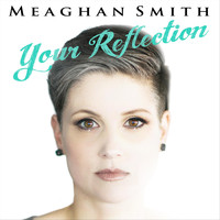 Meaghan Smith - Your Reflection